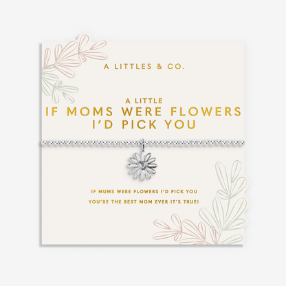 Mother's Day A Little 'If Moms Were Flowers I'd Pick You' Bracelet