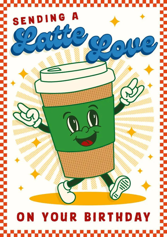 Sending A Latte Love Birthday Card